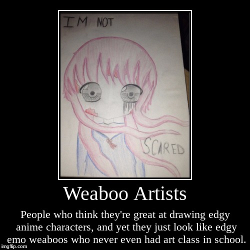 Weaboo Artists  | image tagged in funny,demotivationals,weaboo | made w/ Imgflip demotivational maker