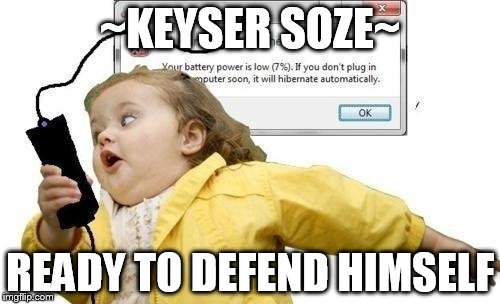 ~KEYSER SOZE~; READY TO DEFEND HIMSELF | made w/ Imgflip meme maker