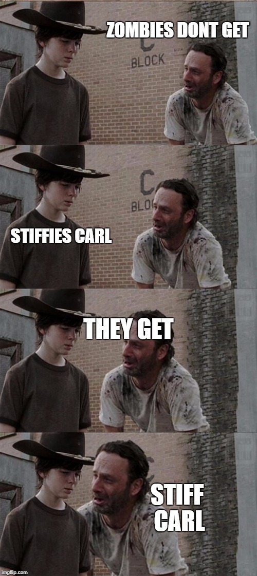 Rick and Carl Long Meme | ZOMBIES DONT GET; STIFFIES CARL; THEY GET; STIFF CARL | image tagged in memes,rick and carl long | made w/ Imgflip meme maker