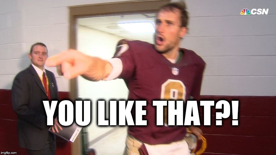 Kirk Cousins YOU LIKE THAT?! image tagged in kirk cousins made w/ Imgflip m...