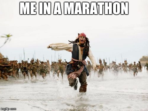 Jack Sparrow Being Chased | ME IN A MARATHON | image tagged in memes,jack sparrow being chased | made w/ Imgflip meme maker