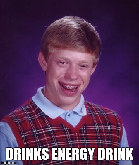 Bad Luck Brian Meme | DRINKS ENERGY DRINK | image tagged in memes,bad luck brian | made w/ Imgflip meme maker