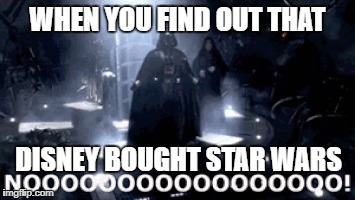 Why does Disney do this to me? | WHEN YOU FIND OUT THAT; DISNEY BOUGHT STAR WARS | image tagged in memes,star wars,darth vader,disney killed star wars,disney,darth vader noooo | made w/ Imgflip meme maker