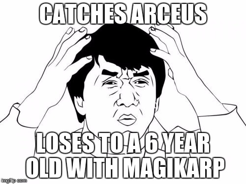 Jackie Chan WTF | CATCHES ARCEUS; LOSES TO A 6 YEAR OLD WITH MAGIKARP | image tagged in memes,jackie chan wtf | made w/ Imgflip meme maker