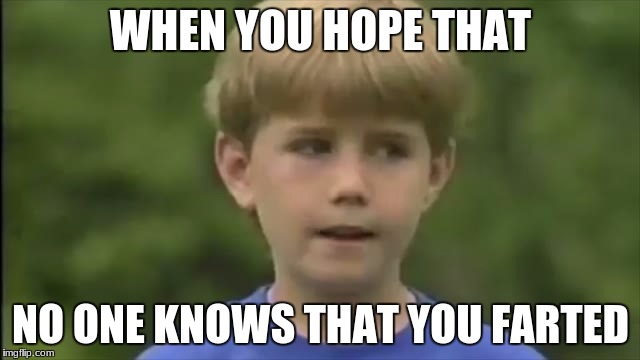 WHEN YOU HOPE THAT; NO ONE KNOWS THAT YOU FARTED | image tagged in kazoo kid,memes,funny face,funny memes,dank memes,instruments | made w/ Imgflip meme maker