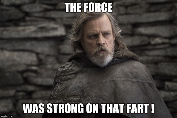 The Force  | THE FORCE; WAS STRONG ON THAT FART ! | image tagged in star wars,the force,fart,memes,funny,lmao | made w/ Imgflip meme maker