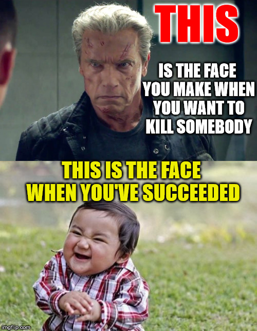 THIS THIS IS THE FACE WHEN YOU'VE SUCCEEDED IS THE FACE YOU MAKE WHEN YOU WANT TO KILL SOMEBODY | made w/ Imgflip meme maker