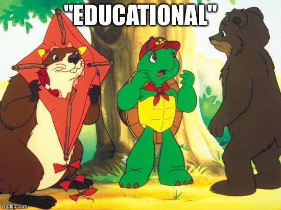  "EDUCATIONAL" | image tagged in franklin | made w/ Imgflip meme maker