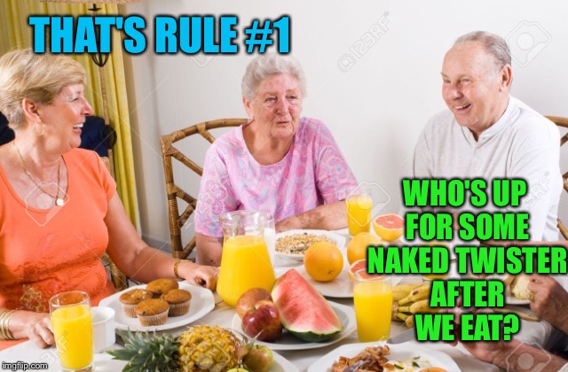 THAT'S RULE #1 WHO'S UP FOR SOME NAKED TWISTER AFTER WE EAT? | made w/ Imgflip meme maker