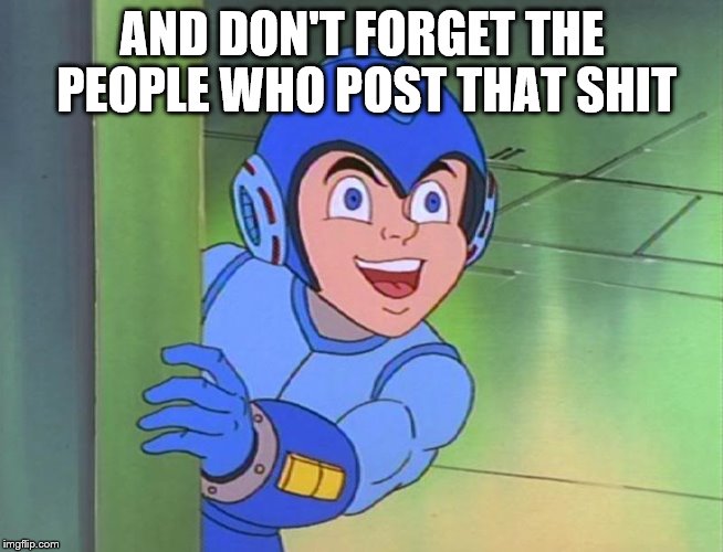AND DON'T FORGET THE PEOPLE WHO POST THAT SHIT | made w/ Imgflip meme maker