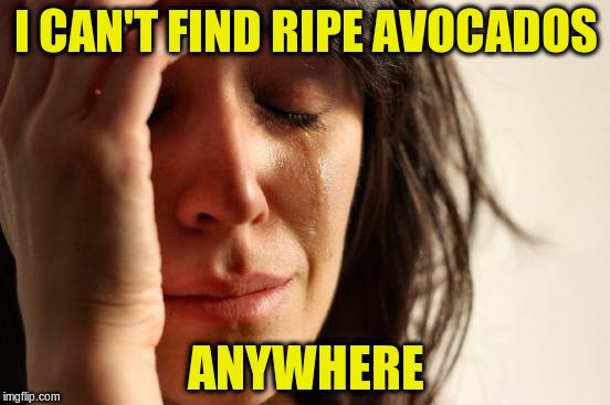 Skeptical 3rd World Kid: So you're telling me, you CAN find green fruits? | I CAN'T FIND RIPE AVOCADOS; ANYWHERE | image tagged in memes,first world problems | made w/ Imgflip meme maker
