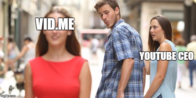 Distracted Boyfriend | VID.ME; YOUTUBE CEO | image tagged in man looking at other woman | made w/ Imgflip meme maker