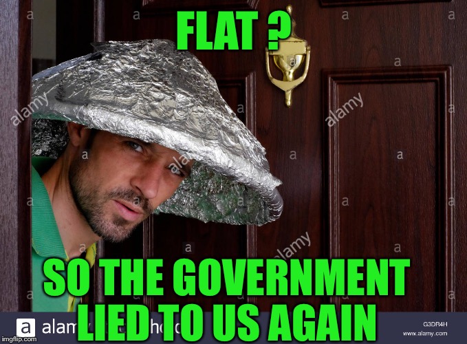 FLAT ? SO THE GOVERNMENT LIED TO US AGAIN | made w/ Imgflip meme maker