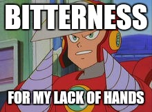 BITTERNESS FOR MY LACK OF HANDS | made w/ Imgflip meme maker