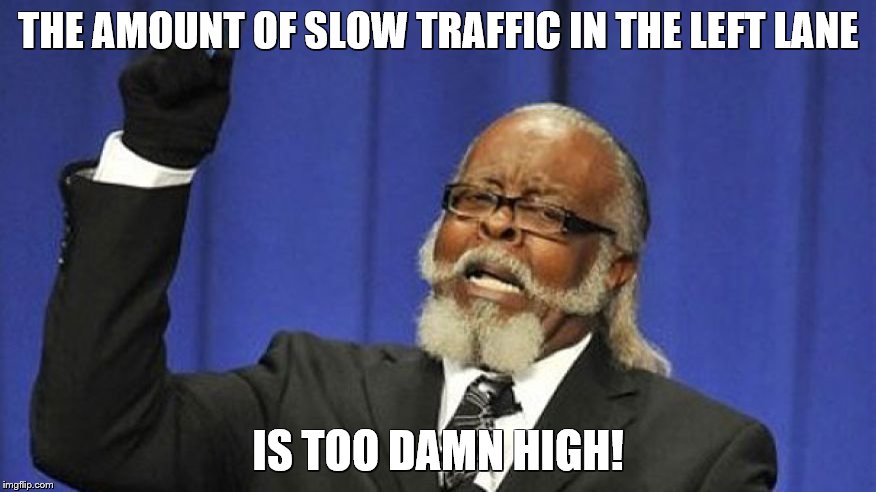 Jimmy McMillan | THE AMOUNT OF SLOW TRAFFIC IN THE LEFT LANE; IS TOO DAMN HIGH! | image tagged in jimmy mcmillan | made w/ Imgflip meme maker