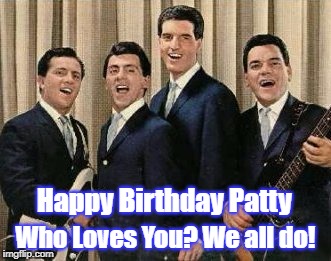 Frankie Valli  | Who Loves You? We all do! Happy Birthday Patty | image tagged in frankie valli | made w/ Imgflip meme maker