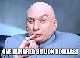 dr evil pinky | ONE HUNDRED BILLION DOLLARS! | image tagged in dr evil pinky | made w/ Imgflip meme maker