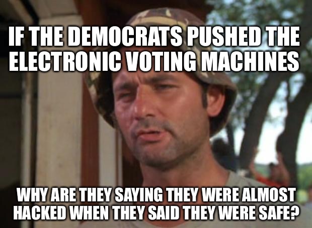 So I Got That Goin For Me Which Is Nice Meme | IF THE DEMOCRATS PUSHED THE ELECTRONIC VOTING MACHINES; WHY ARE THEY SAYING THEY WERE ALMOST HACKED WHEN THEY SAID THEY WERE SAFE? | image tagged in memes,so i got that goin for me which is nice | made w/ Imgflip meme maker