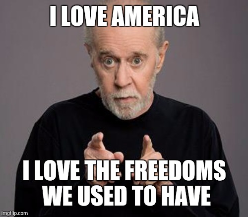 I LOVE AMERICA I LOVE THE FREEDOMS WE USED TO HAVE | made w/ Imgflip meme maker