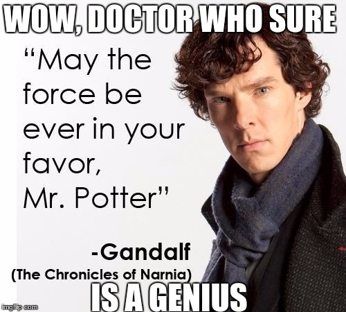 WOW, DOCTOR WHO SURE; IS A GENIUS | image tagged in may the force be ever in your favor | made w/ Imgflip meme maker