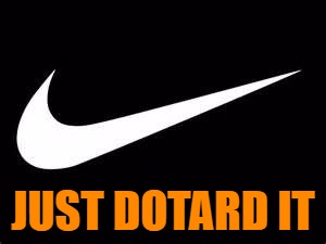 Just Dotard It | JUST DOTARD IT | image tagged in nike swoosh | made w/ Imgflip meme maker