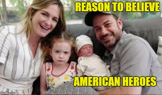 Saved American Healthcare | REASON TO BELIEVE; AMERICAN HEROES | image tagged in kimmel,graham-cassidy | made w/ Imgflip meme maker