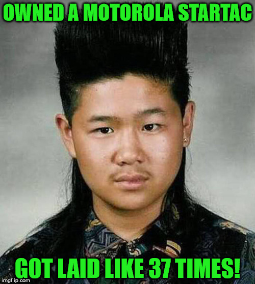 Teen life in the 90s... | OWNED A MOTOROLA STARTAC; GOT LAID LIKE 37 TIMES! | image tagged in 90s kids,startac,motorola,memes | made w/ Imgflip meme maker