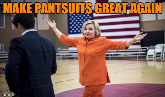 MAKE PANTSUITS GREAT AGAIN | made w/ Imgflip meme maker