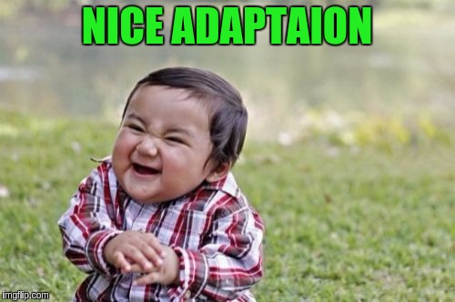 Evil Toddler Meme | NICE ADAPTAION | image tagged in memes,evil toddler | made w/ Imgflip meme maker