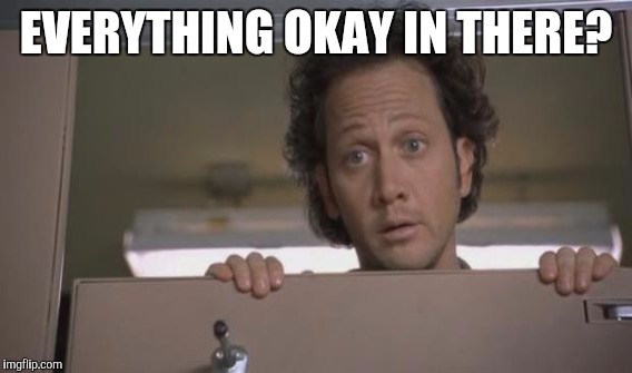 EVERYTHING OKAY IN THERE? | made w/ Imgflip meme maker