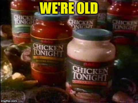 WE'RE OLD | made w/ Imgflip meme maker