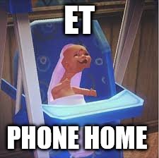 ET; PHONE HOME | image tagged in sims,video games | made w/ Imgflip meme maker