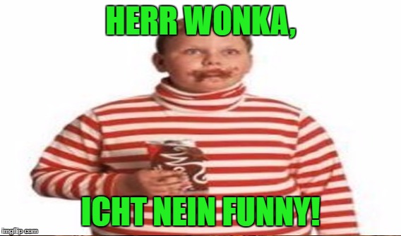HERR WONKA, ICHT NEIN FUNNY! | made w/ Imgflip meme maker