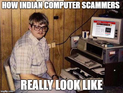 Internet Guide | HOW INDIAN COMPUTER SCAMMERS; REALLY LOOK LIKE | image tagged in memes,internet guide | made w/ Imgflip meme maker