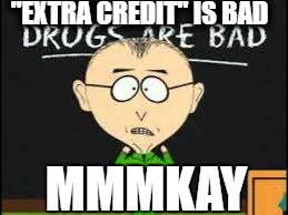 Mr Mackay | "EXTRA CREDIT" IS BAD; MMMKAY | image tagged in mr mackay | made w/ Imgflip meme maker