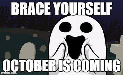 halloween | BRACE YOURSELF; OCTOBER IS COMING | image tagged in halloween | made w/ Imgflip meme maker