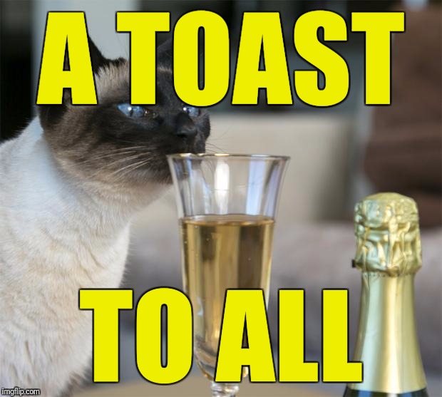 A TOAST TO ALL | made w/ Imgflip meme maker