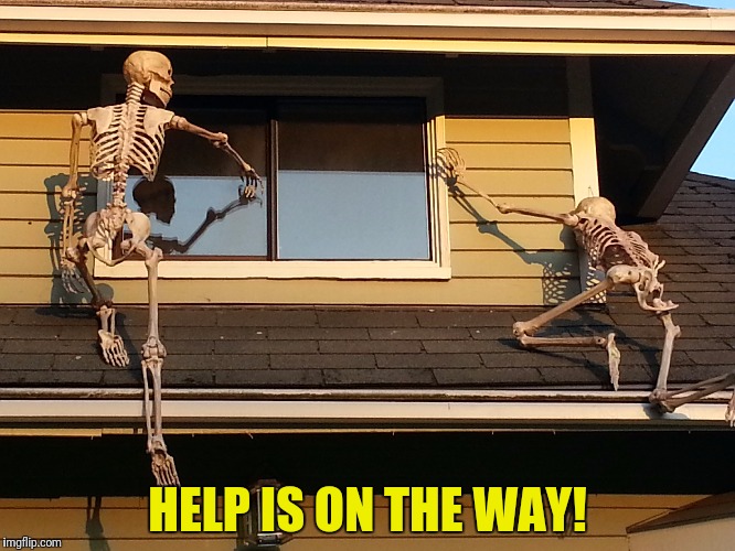 HELP IS ON THE WAY! | made w/ Imgflip meme maker