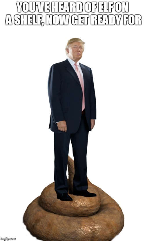 Trump On A Dump | image tagged in donald trump,elf on a shelf | made w/ Imgflip meme maker