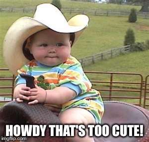 HOWDY THAT'S TOO CUTE! | made w/ Imgflip meme maker