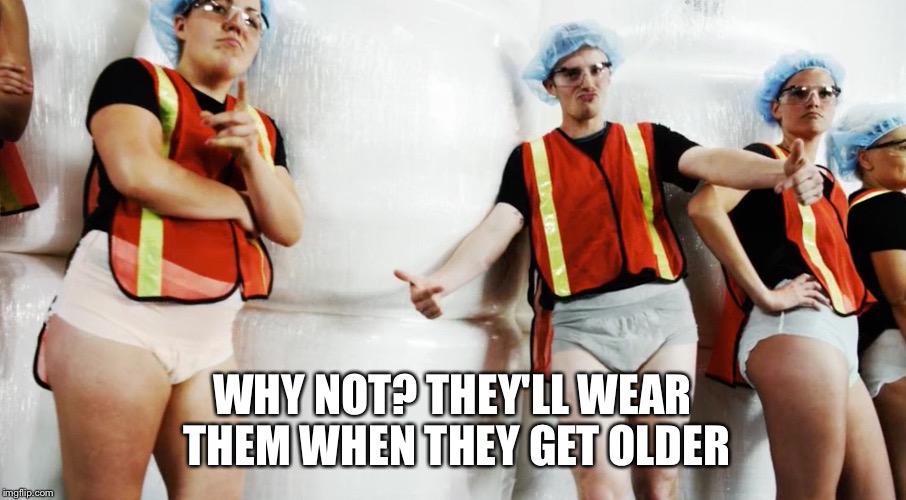 WHY NOT? THEY'LL WEAR THEM WHEN THEY GET OLDER | made w/ Imgflip meme maker
