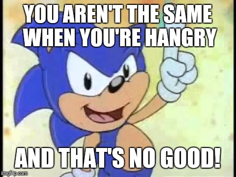 That's no good! | YOU AREN'T THE SAME WHEN YOU'RE HANGRY AND THAT'S NO GOOD! | image tagged in that's no good | made w/ Imgflip meme maker