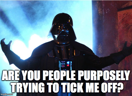 ARE YOU PEOPLE PURPOSELY TRYING TO TICK ME OFF? | made w/ Imgflip meme maker