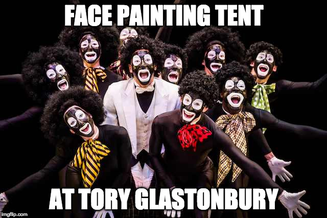 Face Painting Tent at Tory Glastonbury |  FACE PAINTING TENT; AT TORY GLASTONBURY | image tagged in tory glastonbury,tories | made w/ Imgflip meme maker