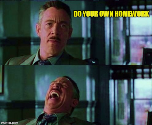 DO YOUR OWN HOMEWORK | made w/ Imgflip meme maker