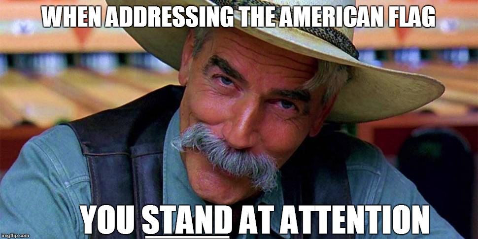 WHEN ADDRESSING THE AMERICAN FLAG EEEEEEEEEEEEEEEEEEEEEEEEEEEEEEEEEEEEEEEEEEEEEEEEEEEEEEEEEEEEEEEEEEEEEEEEEEEEEEEEEEEEE YOU STAND AT ATTENTI | made w/ Imgflip meme maker