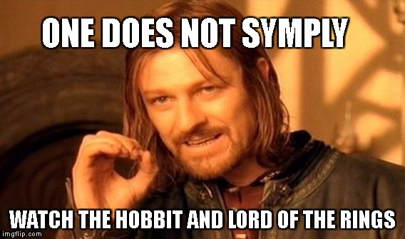 One Does Not Simply Meme | ONE DOES NOT SYMPLY; WATCH THE HOBBIT AND LORD OF THE RINGS | image tagged in memes,one does not simply | made w/ Imgflip meme maker