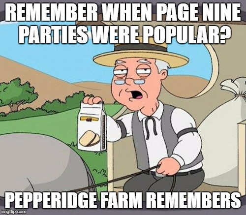REMEMBER WHEN PAGE NINE PARTIES WERE POPULAR? PEPPERIDGE FARM REMEMBERS | made w/ Imgflip meme maker