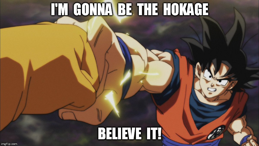 I'M  GONNA  BE  THE  HOKAGE; BELIEVE  IT! | made w/ Imgflip meme maker