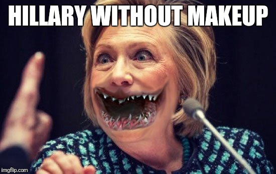 HILLARY WITHOUT MAKEUP | image tagged in hillary clinton 2016 | made w/ Imgflip meme maker